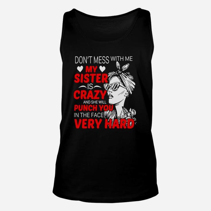 Dont Mess With Me My Sister Is Crazy Funny Gift Unisex Tank Top