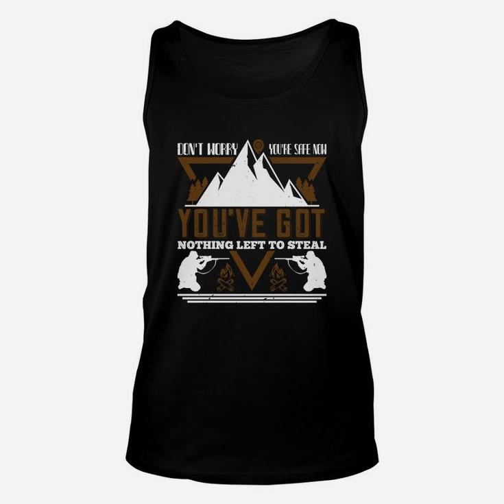 Don't Worry You Are Safe Now You've Got Nothing Left To Steal Unisex Tank Top