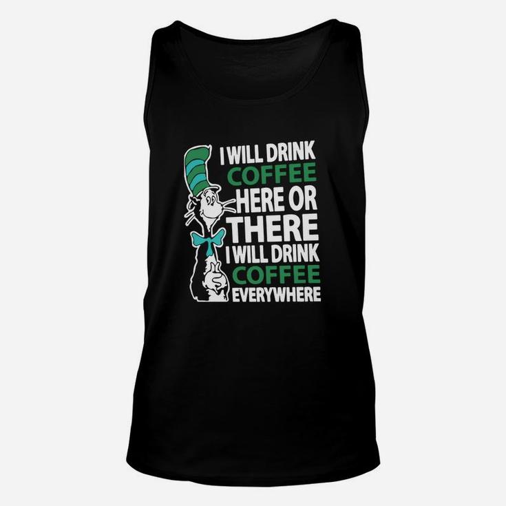 Dr Seuss I Will Drink Coffee Here Or There I Will Drink Coffee Everywhere Unisex Tank Top