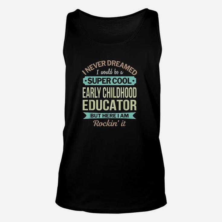 Early Childhood Educator I Never Dreamed But I Here And Rockin It Unisex Tank Top