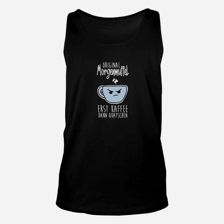 Erst Kaffee dann Quatschen Unisex TankTop, Lustiges Motiv für Morgenmuffel