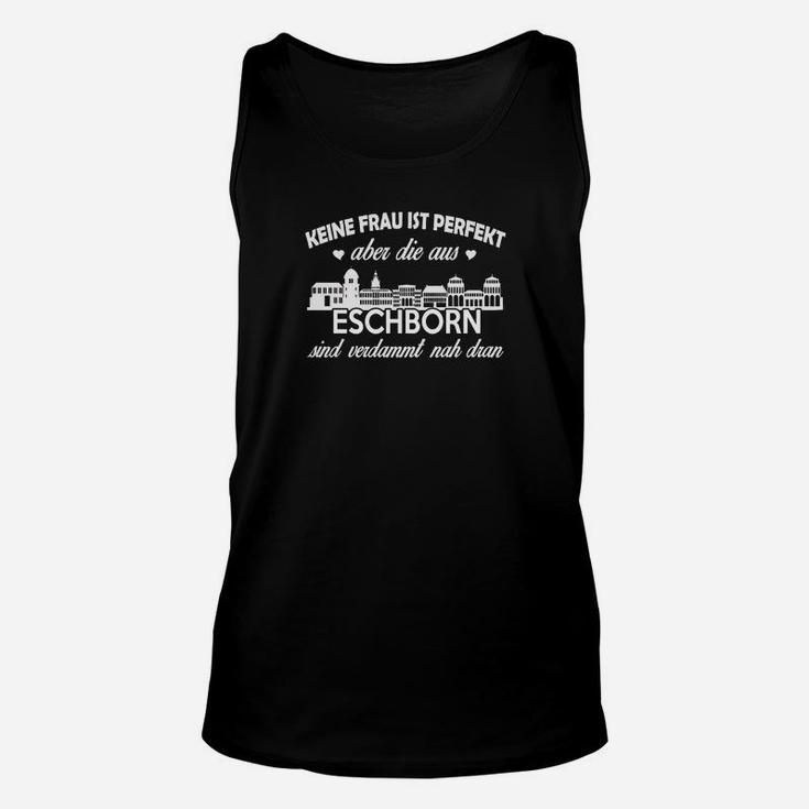 Eschborn Unisex TankTop mit Spruch: Frauen aus Eschborn nahe Perfektion