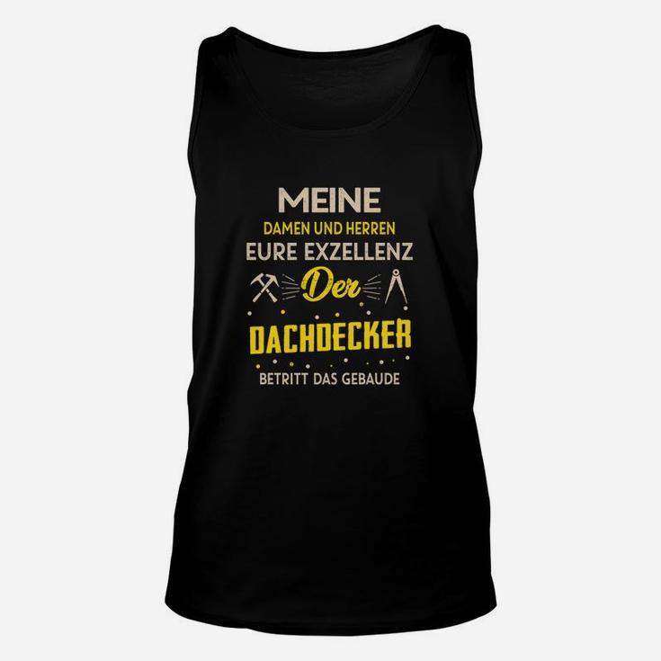 Eure Exzellenz Der Dachdecker Unisex TankTop, Witziges Herren Unisex TankTop mit Spruch