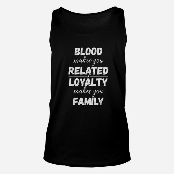 Family Reunion Blood Makes You Related Loyalty Makes You Family Unisex Tank Top