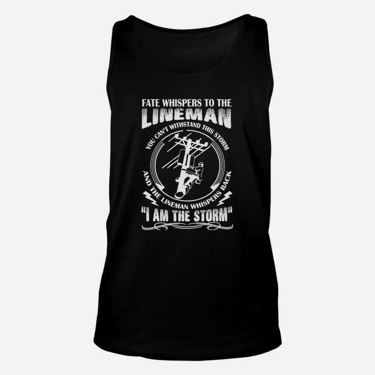 Fate Whispers To The LinemanShirt I Am The Storm T Shirt Unisex Tank Top