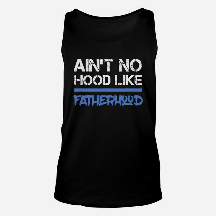 Fathers Day Ain t No Hood Like Fatherhood Shirt Unisex Tank Top