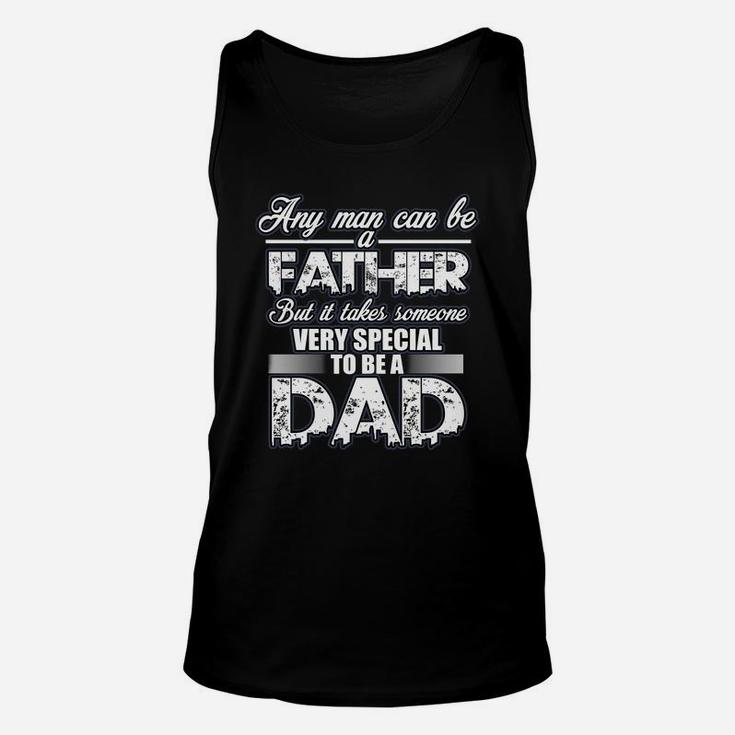 Fathers Day Shirt Gift, Any Man Can Be A Father But It Takes Someone Very Special To Be A Dad Unisex Tank Top