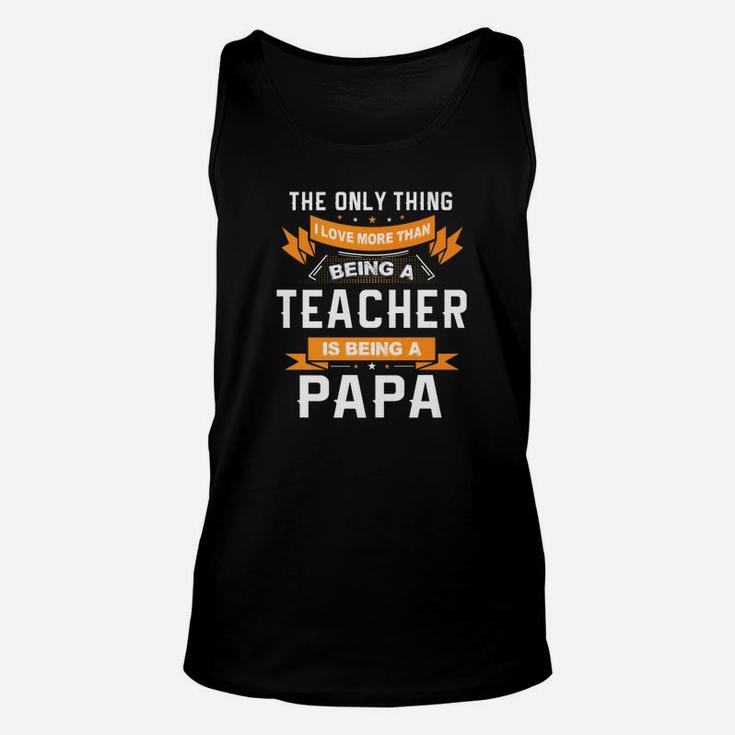 Fathers Day Shirt Im Papa And A Teacher Family Gift Unisex Tank Top