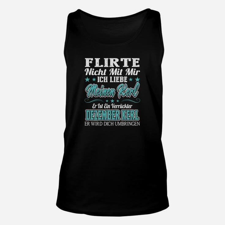 Flirte nicht mit mir Dezemberkerl Unisex TankTop, Lustiges Herren Geburtstagsshirt