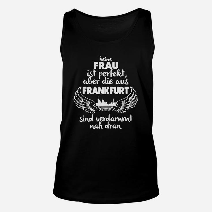 Frankfurt Frauen Perfekt Unisex TankTop, Nah Dran Spruch in Schwarz