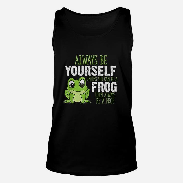 Frog Gifts Always Be Yourself Unless You Can Be A Frog Unisex Tank Top
