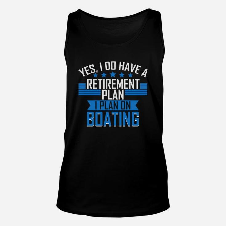 Funny Boating Gift T-shirt Retirement Plan Boating Tee Unisex Tank Top