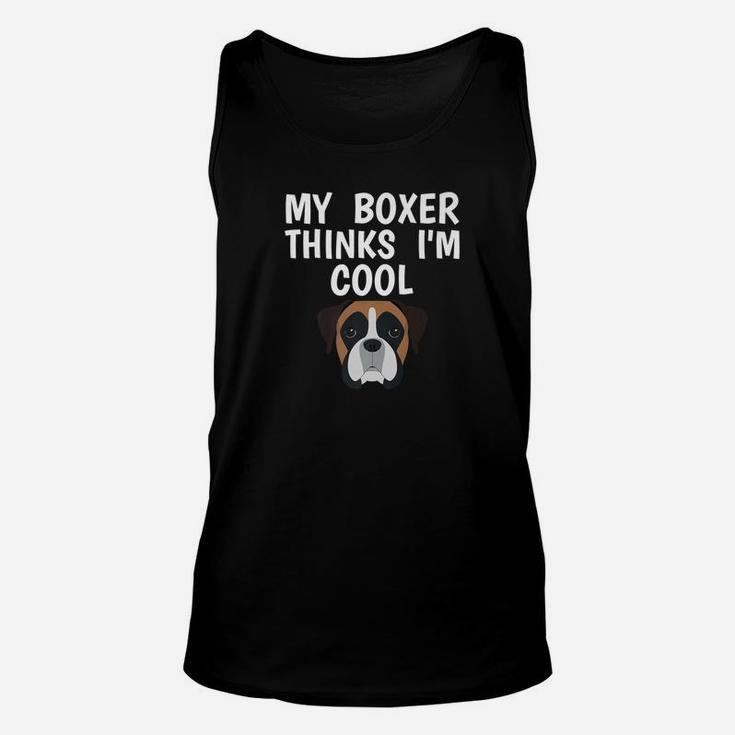 Funny Boxer Owner Thinks Im Cool Dog Lover Unisex Tank Top