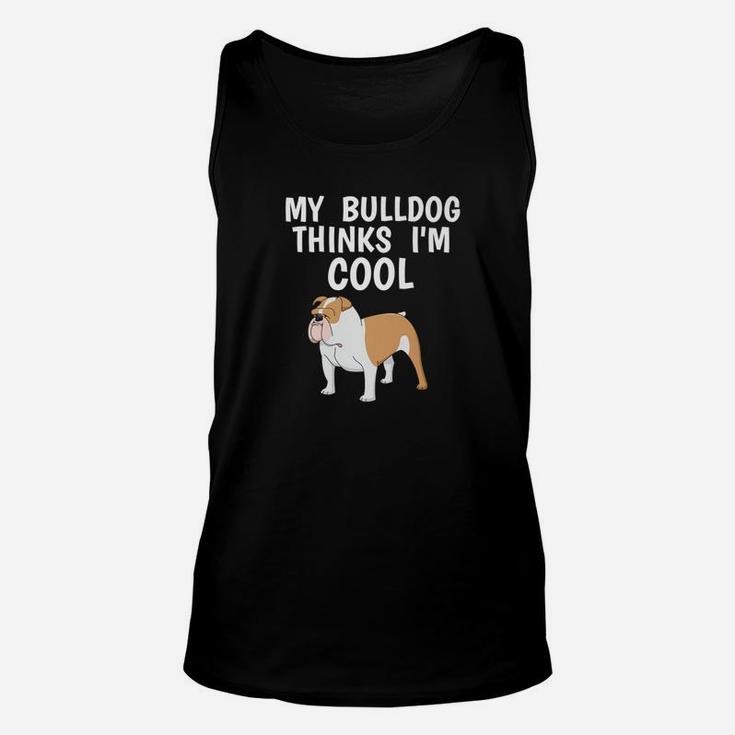 Funny Bulldog Owner Thinks Im Cool Dog Lover Unisex Tank Top