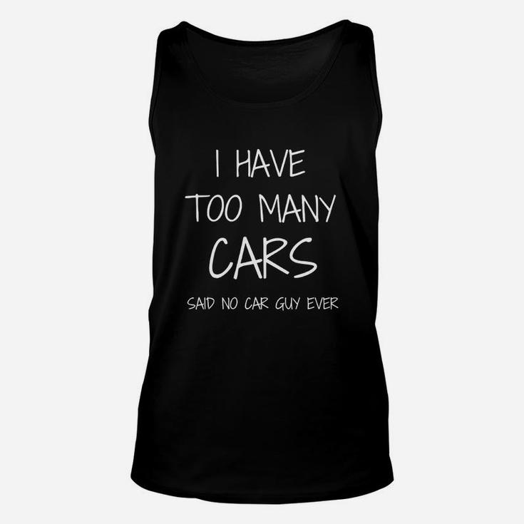 Funny Car Guy T Shirt I Have Too Many Cars Said No Car Guy Unisex Tank Top