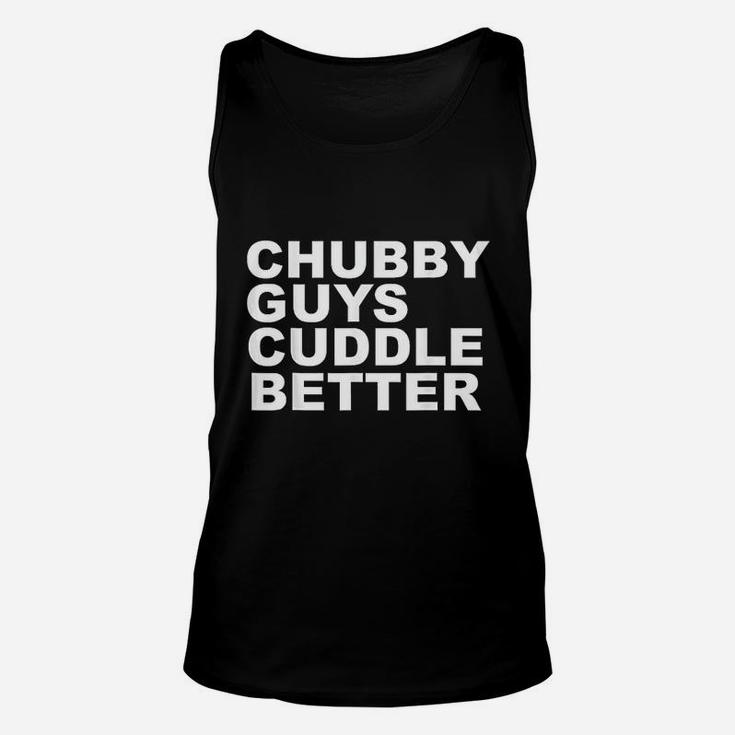 Funny Chubby Guys Cuddle Better Big Guys Teddy Bears Gift Unisex Tank Top