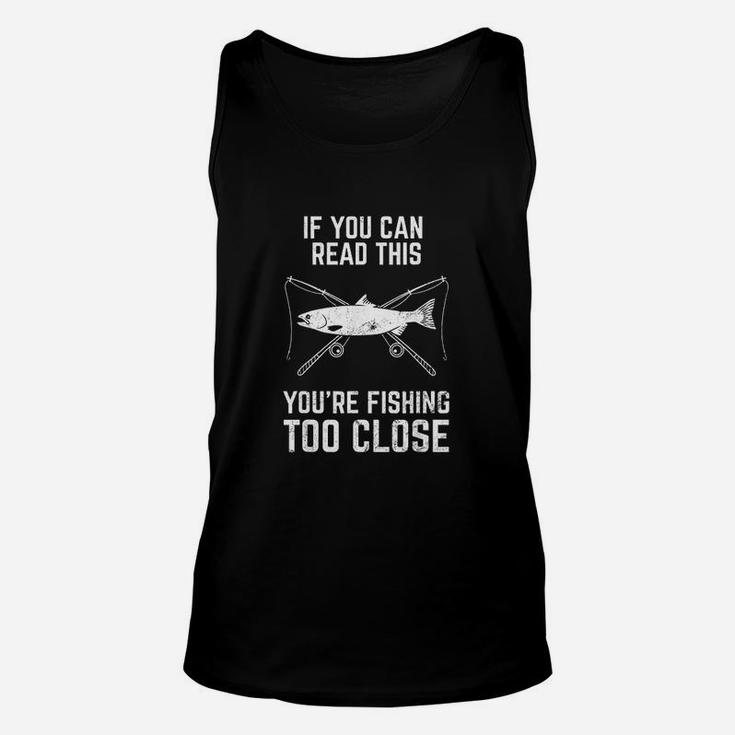 Funny Fishing Fishing Too Close Fathers Day Gift Unisex Tank Top