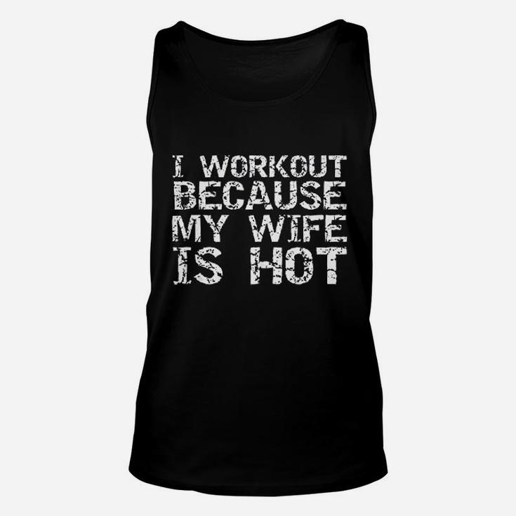Funny Fitness Gift I Workout Because My Wife Is Hot Unisex Tank Top