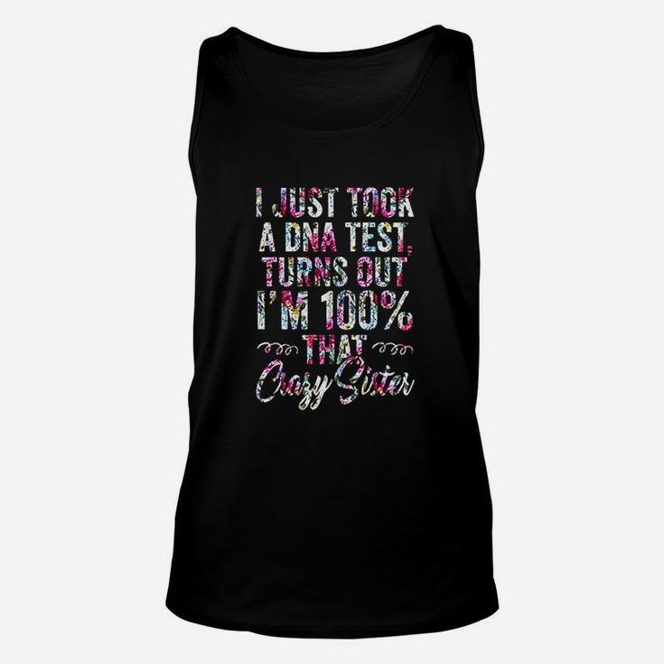 Funny I Just Took A Dna Test Turns Out I Am 100 Crazy Sister Unisex Tank Top