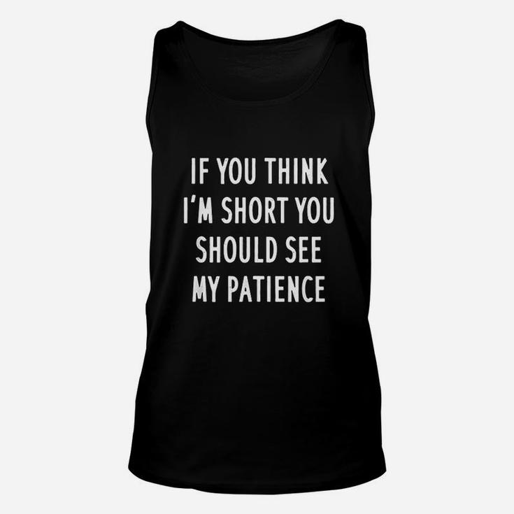 Funny If You Think I Am Short You Should See My Patience Unisex Tank Top