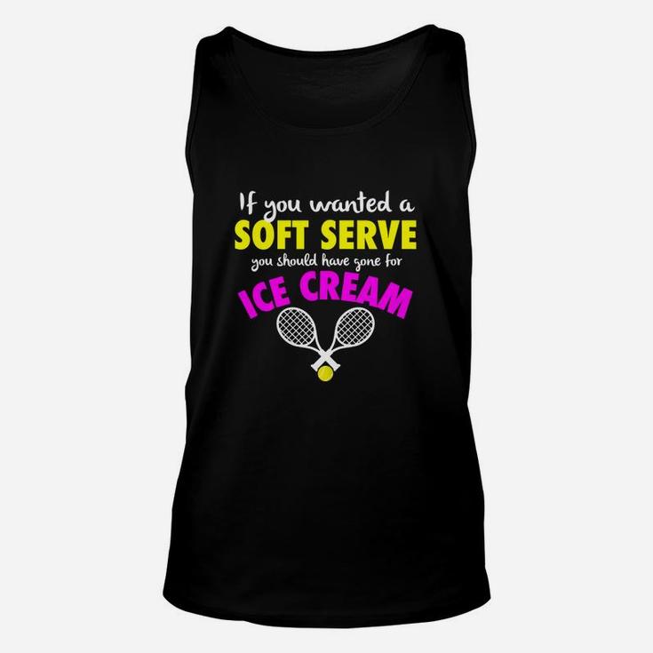 Funny If You Wanted A Soft Serve Girls Womens Tennis Unisex Tank Top