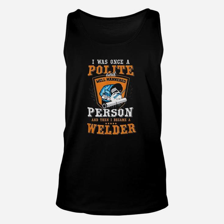 Funny Once A Polite Person I Became A Welder Unisex Tank Top