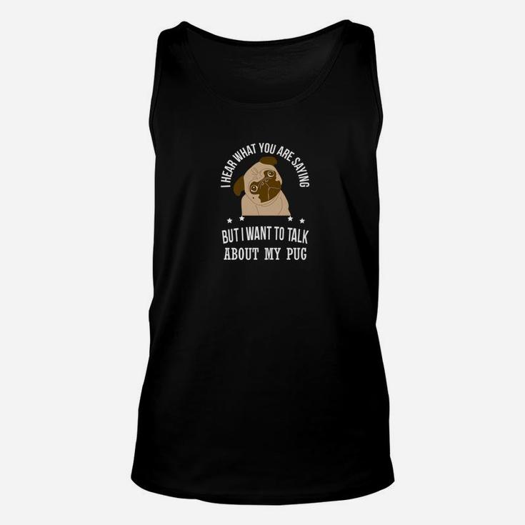 Funny Pug I Want To Talk About My Pug Dog Unisex Tank Top