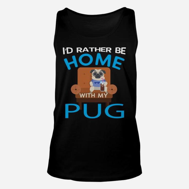 Funny Pug Lover Gift Rather Be Home With My Pug Unisex Tank Top