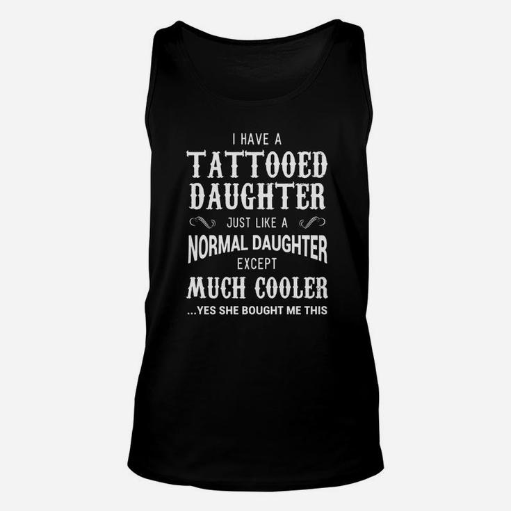Funny Tattooed Daughter Shirt Tattoo Fathers Day Gift Unisex Tank Top