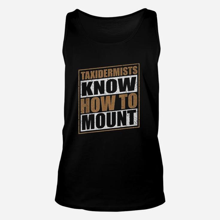 Funny Taxidermist Taxidermy Know How To Mount Gift Unisex Tank Top