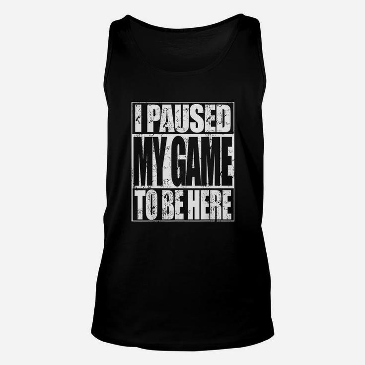 Funny Video Gaming I Paused My Game To Be Here Gamer Gift Unisex Tank Top