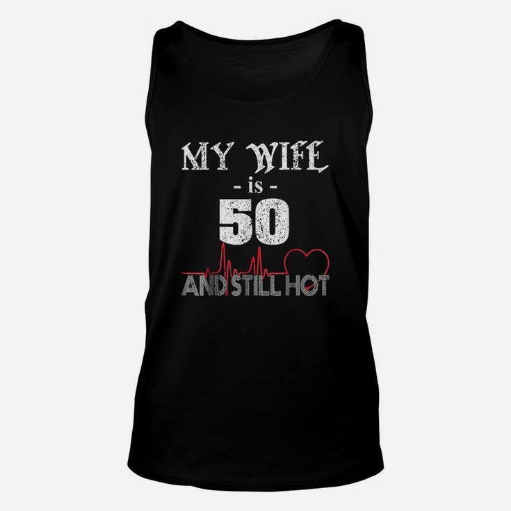 Funny Wife 50th B-day My Wife Is 50 And Still Hot Unisex Tank Top