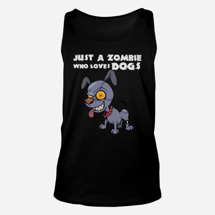 Funny Zombie Dog Halloween Gift Just A Zombie Who Loves Dog Unisex Tank Top