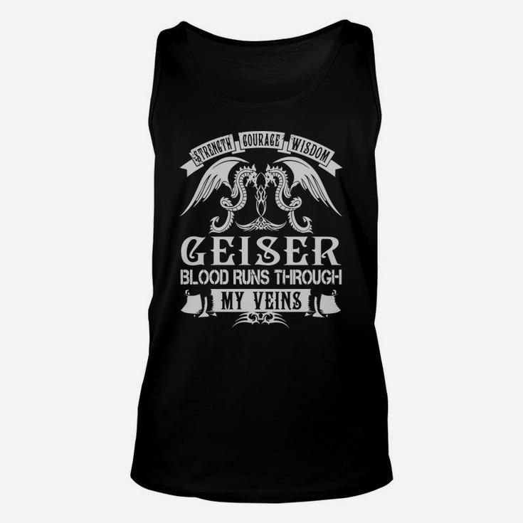 Geiser Shirts - Strength Courage Wisdom Geiser Blood Runs Through My Veins Name Shirts Unisex Tank Top
