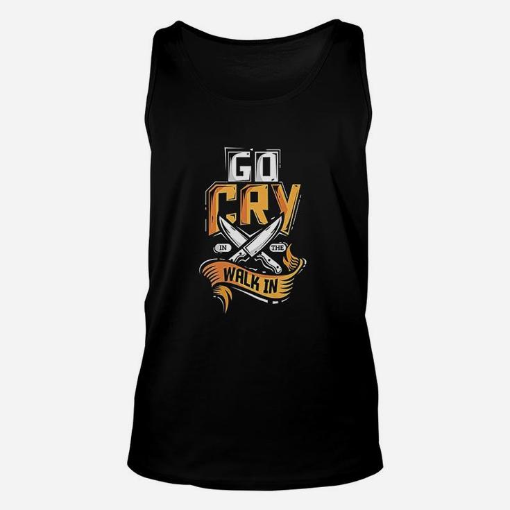 Go Cry In The Walk In Chef Cook Restaurant Line Chef Unisex Tank Top