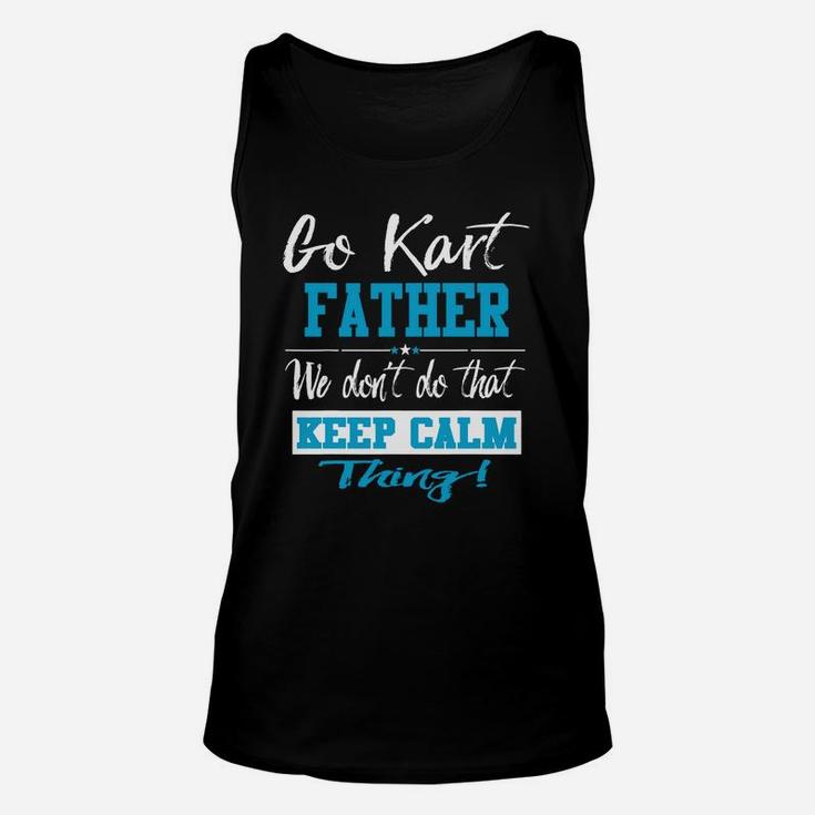 Go Kart Father We Dont Do That Keep Calm Thing Go Karting Racing Funny Kid Unisex Tank Top