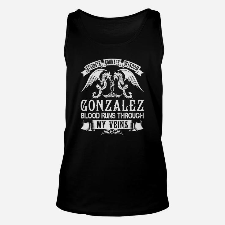 Gonzalez Shirts - Strength Courage Wisdom Gonzalez Blood Runs Through My Veins Name Shirts Unisex Tank Top
