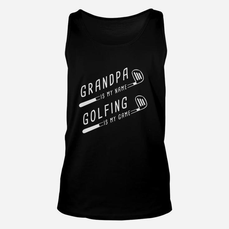 Grandpa Is My Name Golfing Is My Game - Funny Golf T-shirt Unisex Tank Top