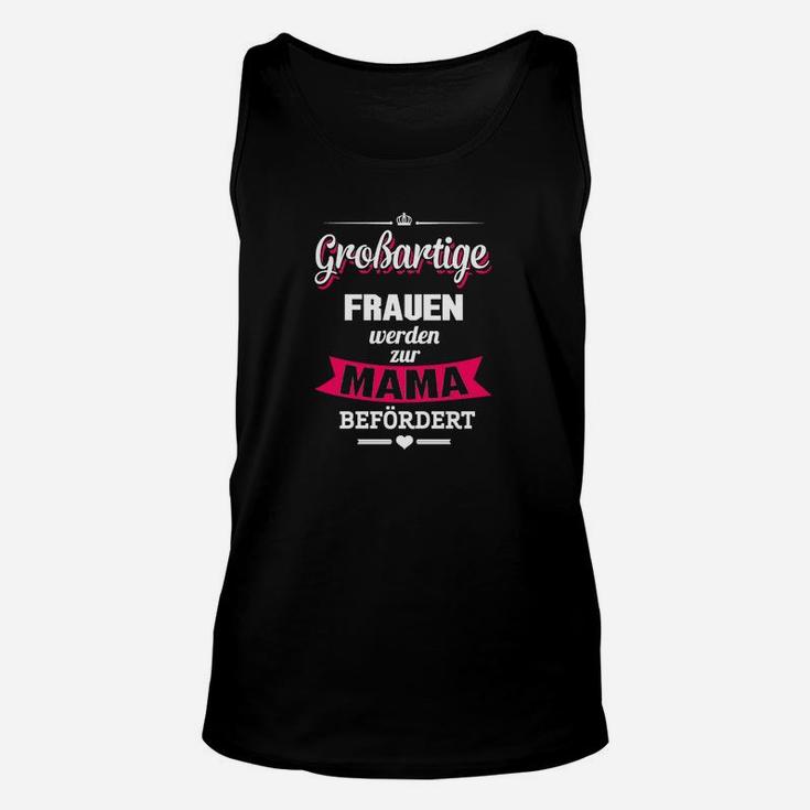 Großartige Frauen werden zu Mama befördert Unisex TankTop, Schwarzes Damen Tee