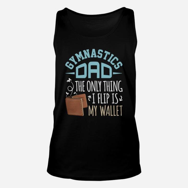 Gymnastics Dad T-shirt The Only Thing I Flip Is My Wallet Unisex Tank Top