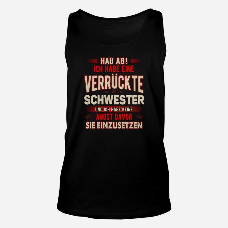 Hau Ab, Verrückte Schwester Unisex TankTop – Spaß Unisex TankTop für Geschwister