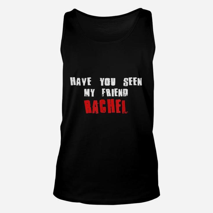Have You Seen My Friend Rachel, best friend birthday gifts, unique friend gifts, gifts for best friend Unisex Tank Top