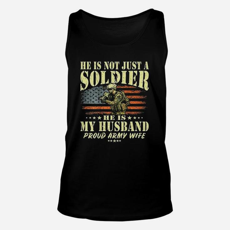 He Is Not Just A Soldier He Is My Husband Proud Army Wife Unisex Tank Top