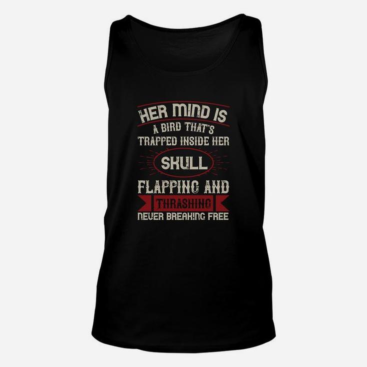 Her Mind Is A Bird That's Trapped Inside Her Skull Flapping And Thrashing Never Breaking Free Unisex Tank Top