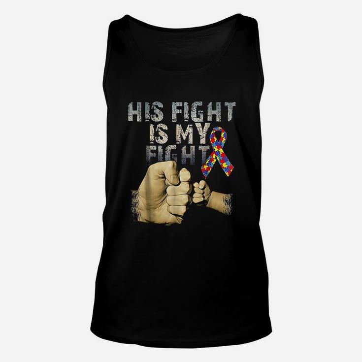 His Fight Is My Fight Autism Awareness And Support Unisex Tank Top