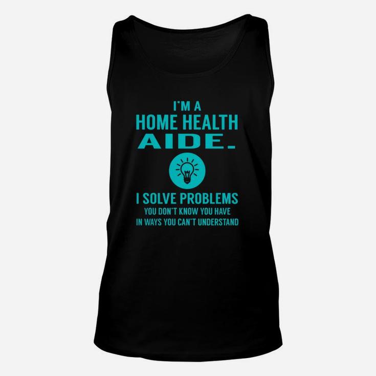 Home Health Aide I Solve Problem Job Title Shirts Unisex Tank Top