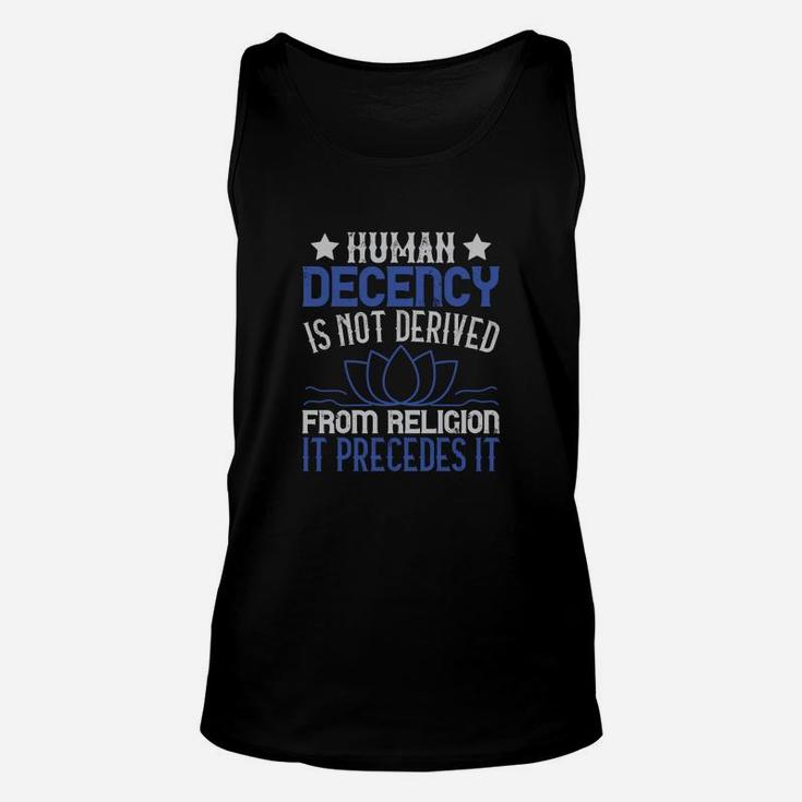 Human Decency Is Not Derived From Religion It Precedes It Unisex Tank Top
