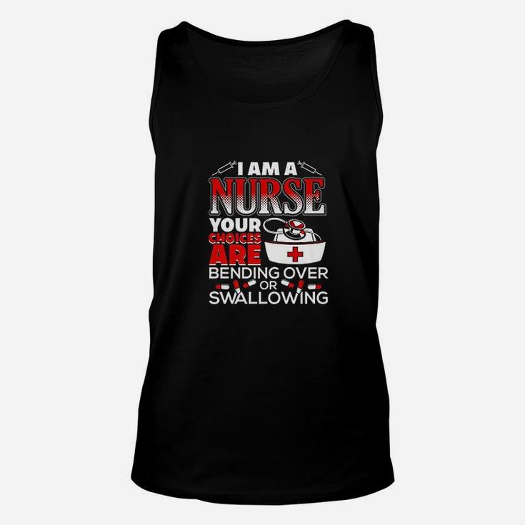 I Am A Nurse Choices Are Bending Over Or Swallowing Unisex Tank Top