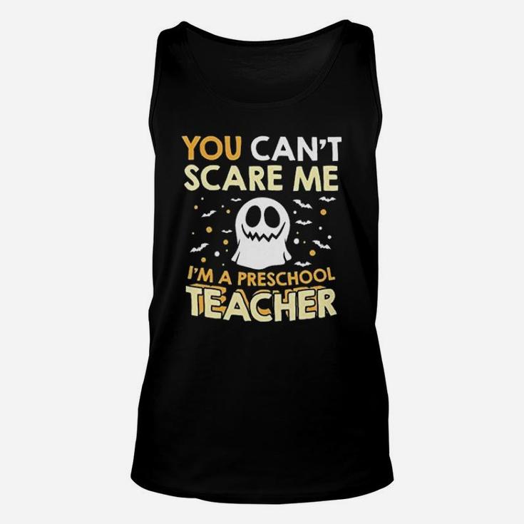 I Am A Preschool Teacher Halloween Cant Scare Unisex Tank Top