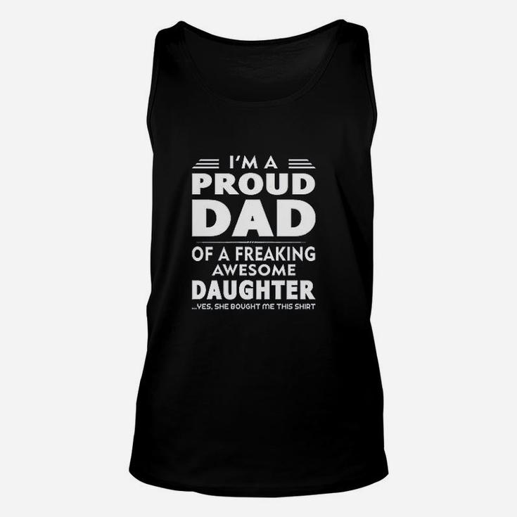 I Am A Proud Dad Of A Freaking Awesome Daughter Yes She Bought Me This Fathers Day Unisex Tank Top